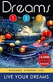 Dreams 1-2-3: Remember, Interpret, and Live Your Dreams by J. M. DeBord