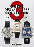 Guide des montres collector : Tome 3, De A. Lange & Söhne à Zodiac by 