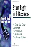 Start Right in E-Business: A Step by Step Guide to Successful E-business Implementation (E-Business by