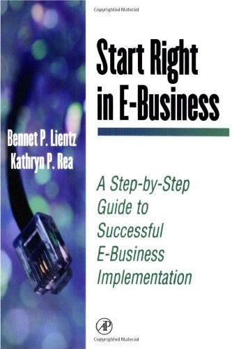 Start Right in E-Business: A Step by Step Guide to Successful E-business Implementation (E-Business by Bennet Lientz