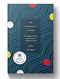 John Gribbin, "Six Impossible Things: The ‘Quanta of Solace’ and the Mysteries of the Subatomic World" (Icon Books, 2019)