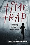 Time Trap: Climbing Echoes Book One by David Staves Jr.