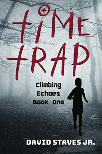 Time Trap: Climbing Echoes Book One by David Staves Jr.