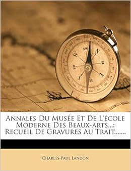 Annales Du Musee Et De L Ecole Moderne Des Beaux Arts Recueil De Gravures Au Trait French Edition Landon Charles Paul 9781279076798 Amazon Com Books