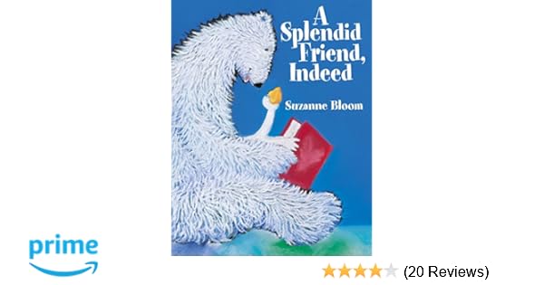 A Splendid Friend Indeed Goose And Bear Stories Suzanne Bloom