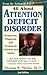 All About Attention Deficit Disorder: Symptoms, Diagnosis and Treatment: Children and Adults