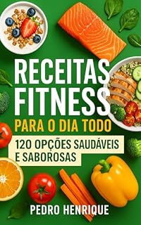 Livro Receitas Fitness para o Dia Todo: 120 Opções Saudáveis e Saborosas