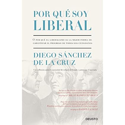 Por qué soy liberal: O por qué el liberalismo es la mejor forma de garantizar el progreso de todos los ciudadanos Por qué soy liberal: O por qué el liberalismo es la mejor forma de garantizar el progreso de todos los ciudadanos