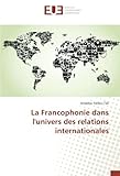 Image de La Francophonie dans l'univers des relations internationales (French Edition)