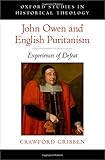 John Owen and English Puritanism (Oxford Studies in Historical Theology)