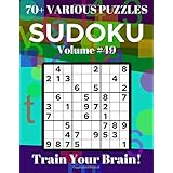 Sudoku 70+ Various Puzzles Volume 49: Train Your Brain!