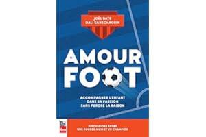 Amour foot: Accompagner l'enfant dans sa passion sans perdre la raison (French Edition)