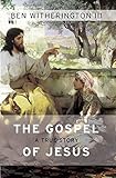 Gospel of Jesus A True Story by Ben Witherington III