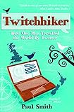 Twitchhiker: How One Man Travelled the World by Twitter by Paul Smith