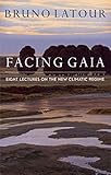 Facing Gaia: Eight Lectures on the New Climatic Regime