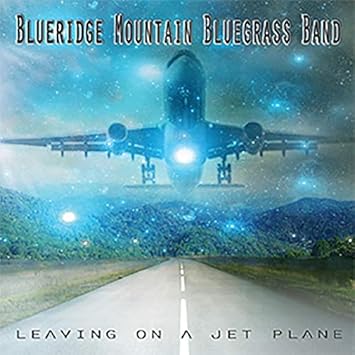Blueridge Mountain Leaving On A Jet Plane Amazon Com Music