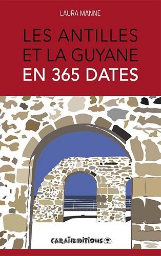Les  Antilles et la Guyane en 365 dates