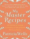 My Master Recipes: 165 Recipes to Inspire Confidence in the Kitchen *With Dozens of Variations*