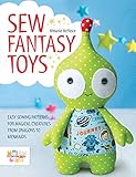 Sew Fantasy Toys: 10 Sewing Patterns for Magical Creatures from Dragons to Mermaids by Melly McNeice