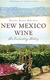 New Mexico Wine: An Enchanting History by Donna Blake Birchell, Gordon Steel