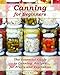 Canning for Beginners: The Essential Guide to Canning Recipes for Fruits and Vegetables: (Home Canning, Canning Vegetables, Canning Fruits) (Canning, Preserving)
