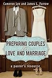 Preparing Couples for Love and Marriage: A Pastor's Resource by James L. Furrow, Cameron Lee