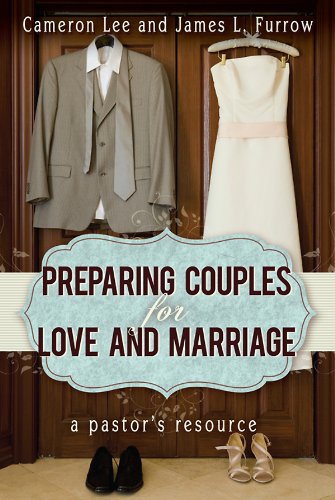 Preparing Couples for Love and Marriage: A Pastor's Resource by James L. Furrow