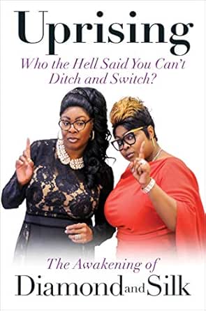 Uprising Who The Hell Said You Can T Ditch And Switch The Awakening Of Diamond And Silk Kindle Edition By Diamond And Silk Politics Social Sciences Kindle Ebooks Amazon Com