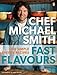 Fast Flavours: 110 Simple, Speedy Recipes [Paperback] - Book by Chef Michael Smith