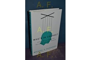 Who's in Charge?: Free Will and the Science of the Brain