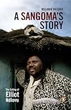 A Sangoma's Story - The Calling of Elliot Ndlovu by Melanie Reeder
