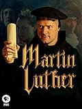 Martin Luther: The Idea That Changed the World