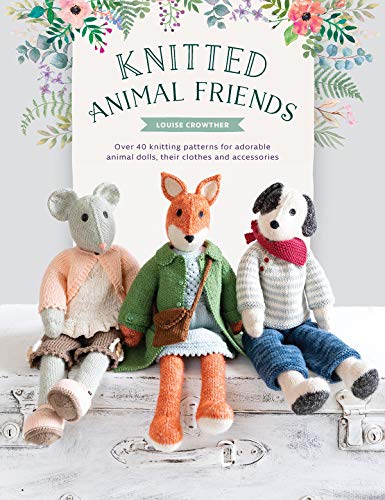 [B.O.O.K] Knitted Animal Friends: Over 40 Knitting Patterns for Adorable Animal Dolls, Their Clothes and Acces W.O.R.D