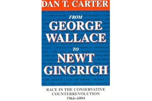 From George Wallace to Newt Gingrich: Race in the Conservative Counterrevolution, 1963-1994: Race in the Conservative Counter