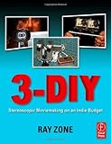 3-DIY: Stereoscopic Moviemaking on an Indie Budget