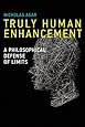 Truly Human Enhancement: A Philosophical Defense of Limits (Basic Bioethics)