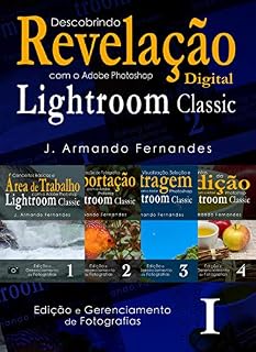 Livro Descobrindo a Revelação Digital de Fotografias: com o aplicativo Adobe® Photoshop® Lightroom® Classic CC (Edição e Gerenciamento de Fotografias)
