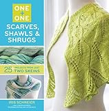 One + One: Scarves, Shawls & Shrugs: 25+ Projects from Just Two Skeins by Iris Schreier