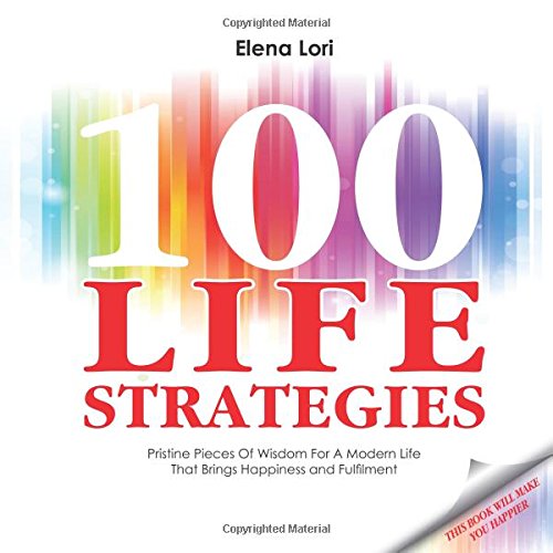 100 Life Strategies: Pristine Pieces of Wisdom for a Modern Life that Brings Happiness and Fulfilment