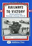 Image de Railways to Victory: British Recollections Normandy to Germany, 1944-46 (Great Railway Eras)