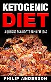 Ketogenic Diet: A Quick No BS Guide to Rapid Fat Loss by Philip Anderson