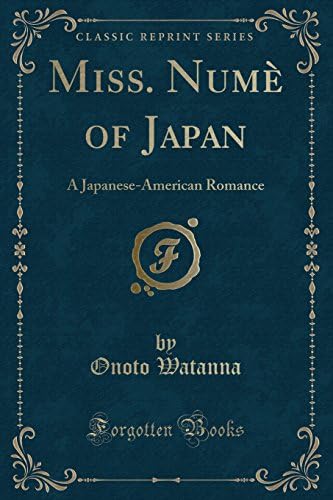 Miss. Numè of Japan: A Japanese-American Romance (Classic Reprint)