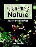 Carving Nature: Wildlife Studies in Wood by 