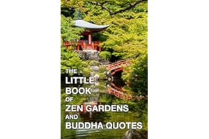 The Little Book Of Zen Gardens And Buddha Quotes: Photo Picture Book Album Coffee Table Photography Of Inspirational Uplifting Sayings About Happiness And Meditation Art Mini Small Size in Color