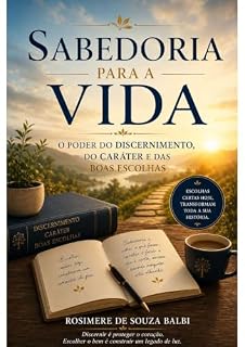 Livro Sabedoria para a Vida: O Poder do Discernimento, do Caráter e das Boas Escolhas
