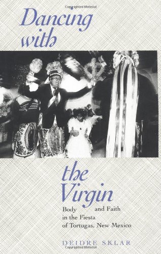 Dancing with the Virgin: Body and Faith in the Fiesta of Tortugas, New Mexico