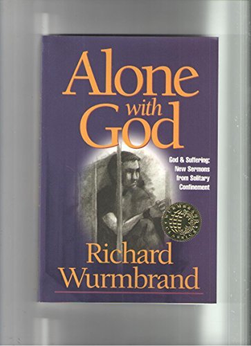 Alone With God: God and Suffering: New Sermons from Solitary Confinement by Richard Wurmbrand