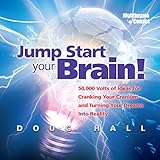 Jump Start Your Brain!: 50,000 Volts of Ideas for Cranking Your Cranium and Turning Your Dreams Into Reality