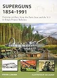 Superguns 1854-1991: Extreme artillery from the Paris Gun and the V-3 to Iraq's Project Babylon (New Vanguard)