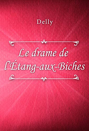 Le drame de l'Étang-aux-Biches (French Edition) by Delly